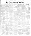 Dublin Daily Express Saturday 24 January 1885 Page 1