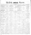 Dublin Daily Express Thursday 26 February 1885 Page 1