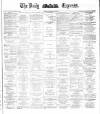Dublin Daily Express Tuesday 14 April 1885 Page 1