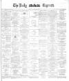 Dublin Daily Express Thursday 23 April 1885 Page 1