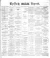Dublin Daily Express Saturday 25 April 1885 Page 1