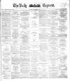 Dublin Daily Express Thursday 30 April 1885 Page 1