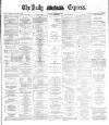 Dublin Daily Express Saturday 09 May 1885 Page 1