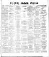 Dublin Daily Express Saturday 27 June 1885 Page 1