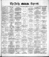Dublin Daily Express Thursday 01 October 1885 Page 1