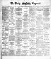 Dublin Daily Express Thursday 22 October 1885 Page 1