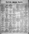Dublin Daily Express Monday 02 November 1885 Page 1