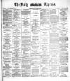 Dublin Daily Express Monday 23 November 1885 Page 1