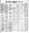 Dublin Daily Express Wednesday 23 December 1885 Page 1
