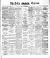 Dublin Daily Express Tuesday 05 January 1886 Page 1