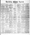 Dublin Daily Express Thursday 14 January 1886 Page 1