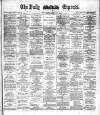 Dublin Daily Express Thursday 22 April 1886 Page 1
