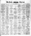 Dublin Daily Express Saturday 24 April 1886 Page 1