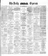 Dublin Daily Express Monday 10 May 1886 Page 1