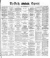 Dublin Daily Express Tuesday 11 May 1886 Page 1