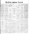 Dublin Daily Express Wednesday 26 May 1886 Page 1