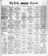 Dublin Daily Express Saturday 17 July 1886 Page 1