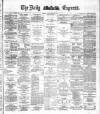 Dublin Daily Express Monday 23 August 1886 Page 1