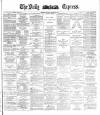 Dublin Daily Express Saturday 09 October 1886 Page 1