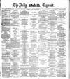 Dublin Daily Express Monday 08 November 1886 Page 1