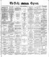 Dublin Daily Express Friday 19 November 1886 Page 1