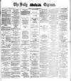 Dublin Daily Express Monday 29 November 1886 Page 1