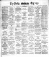 Dublin Daily Express Wednesday 30 March 1887 Page 1
