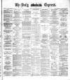 Dublin Daily Express Thursday 07 April 1887 Page 1