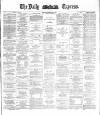 Dublin Daily Express Saturday 07 May 1887 Page 1