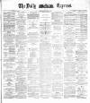 Dublin Daily Express Monday 09 May 1887 Page 1