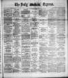 Dublin Daily Express Saturday 21 May 1887 Page 1