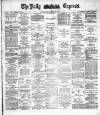 Dublin Daily Express Thursday 17 November 1887 Page 1