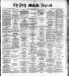 Dublin Daily Express Saturday 07 January 1888 Page 1