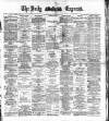 Dublin Daily Express Wednesday 11 January 1888 Page 1