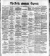 Dublin Daily Express Tuesday 31 January 1888 Page 1