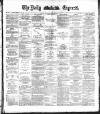 Dublin Daily Express Thursday 23 February 1888 Page 1
