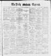 Dublin Daily Express Wednesday 14 March 1888 Page 1
