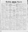 Dublin Daily Express Friday 23 March 1888 Page 1