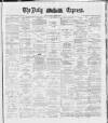 Dublin Daily Express Thursday 26 April 1888 Page 1