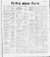 Dublin Daily Express Thursday 03 May 1888 Page 1