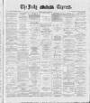 Dublin Daily Express Saturday 19 May 1888 Page 1