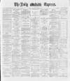 Dublin Daily Express Thursday 11 October 1888 Page 1