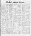 Dublin Daily Express Monday 29 October 1888 Page 1