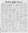 Dublin Daily Express Tuesday 13 November 1888 Page 1
