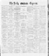 Dublin Daily Express Friday 23 November 1888 Page 1
