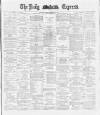 Dublin Daily Express Saturday 24 November 1888 Page 1
