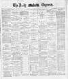 Dublin Daily Express Tuesday 01 January 1889 Page 1