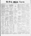 Dublin Daily Express Thursday 03 January 1889 Page 1
