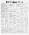 Dublin Daily Express Saturday 05 January 1889 Page 1