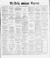 Dublin Daily Express Saturday 12 January 1889 Page 1